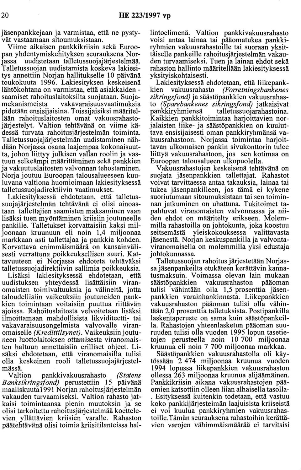 Talletussuojan uudistamista koskeva lakiesitys annettiin Norjan hallitukselle 10 päivänä toukokuuta 1996.