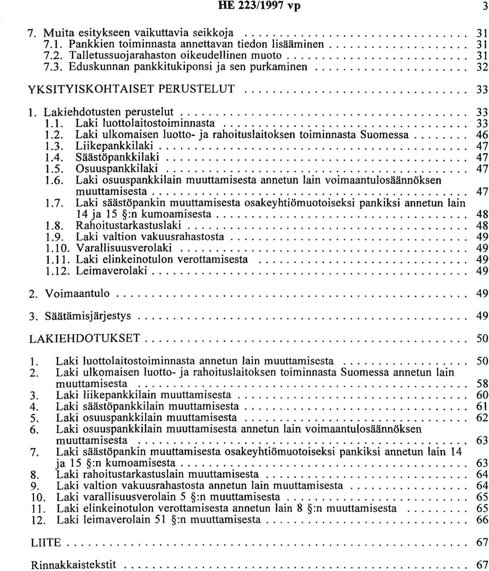 .................................. 33 1.2. Laki ulkomaisen luotto- ja rahoituslaitoksen toiminnasta Suomessa........ 46 1.3. Liikepankkilaki............................................ 4 7 1.4. Säästöpankkilaki.