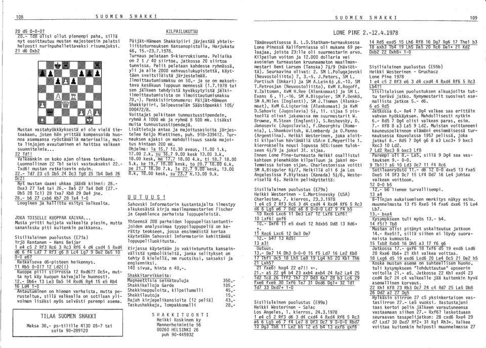22 Tdl! -vatkeankin on koko ajan oltava tarkkana. Luonnollinen 22 Tbl saisi vastaukseksi 22. Txd6! mustan ratkaisevin eduin. 22.- Td7 23 c5 Db5 24 oc3 Tg8 25 Tb4 Da6 26 Dc2!