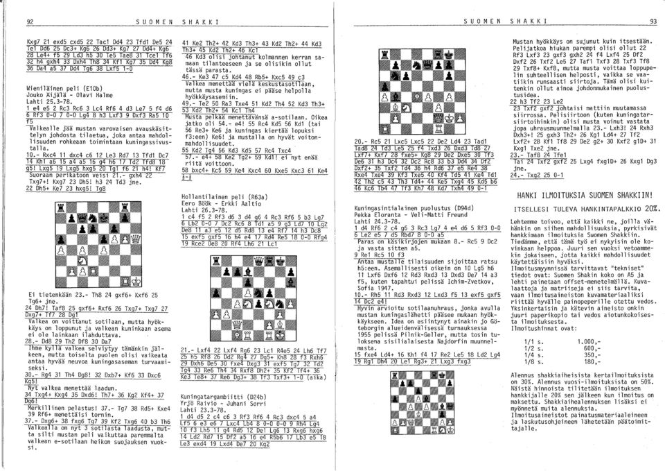 1 e4 e5 2 Re3 Re6 3 Le4 Rf6 4 d3 Le7 5 f4 d6 6 Rf3 0-0 1 0-0 Lg4 8 h3 Lxf3 9 Dxf3 Ra5 10 f5 -Valkealle jää mustan varovaisen avauskäsittelyn johdosta tilaetua, joka antaa mahdollisuuden rohkeaan