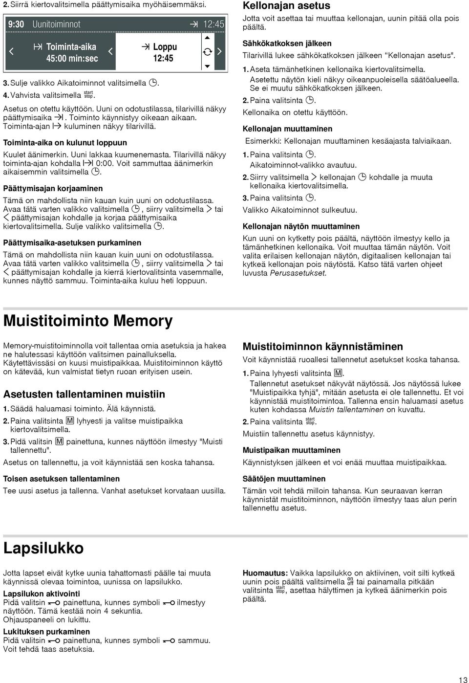 Uuni lakkaa kuumenemasta. Tilarivillä näkyy toiminta-ajan kohdalla x 0:00. Voit sammuttaa äänimerkin aikaisemmin valitsimella 0.