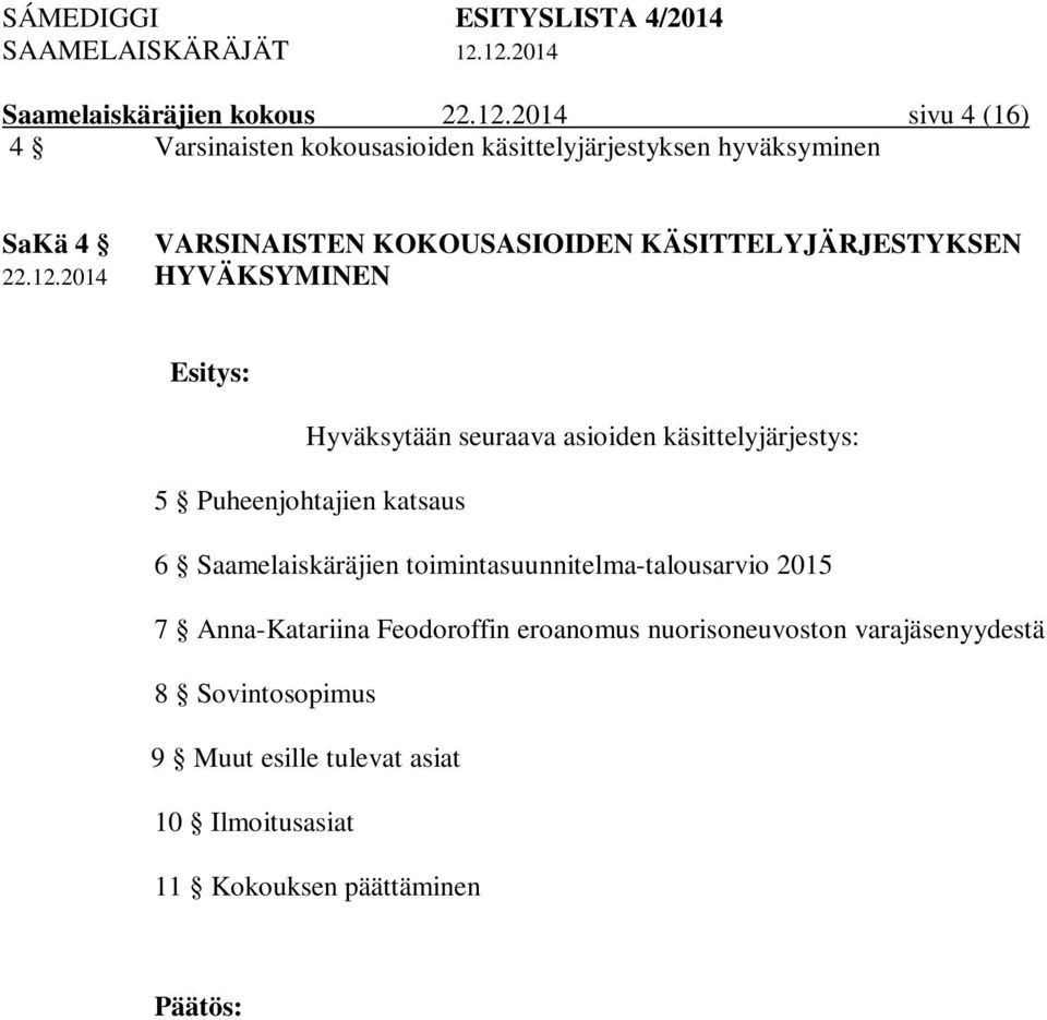 käsittelyjärjestys: 5 Puheenjohtajien katsaus 6 Saamelaiskäräjien toimintasuunnitelma-talousarvio 2015 7