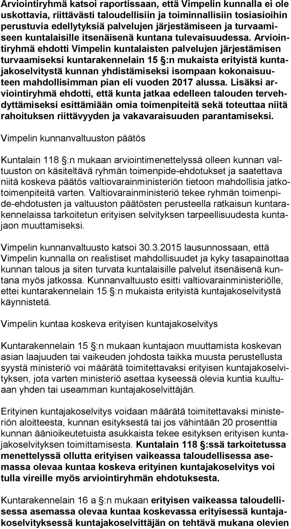 Ar viointi ryh mä ehdotti Vimpelin kuntalaisten palvelujen jär jes tä mi sen turvaamiseksi kuntarakennelain 15 :n mukaista erityistä kun taja ko sel vi tys tä kunnan yhdistämiseksi isompaan ko ko nai