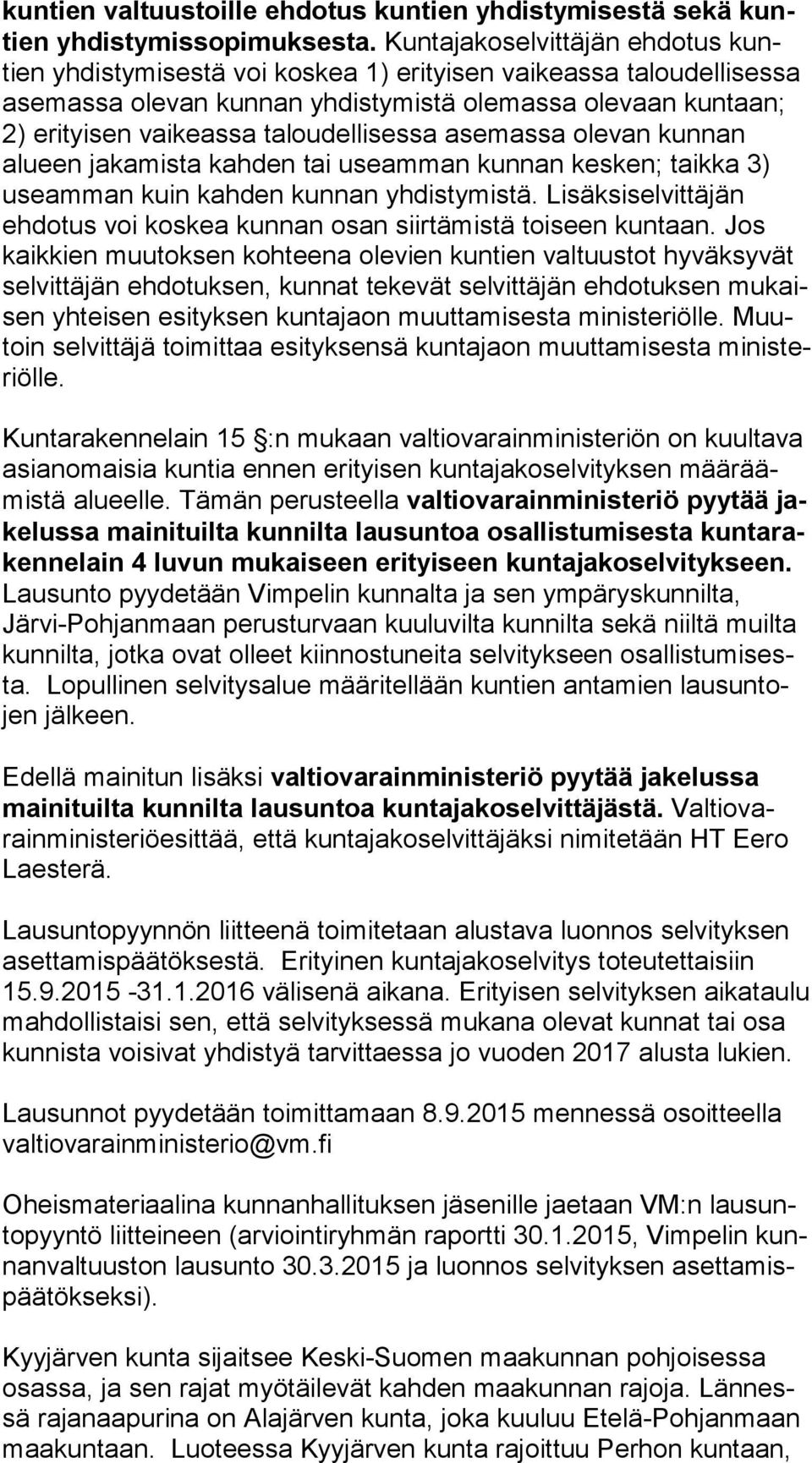 taloudellisessa asemassa olevan kun nan alueen jakamista kahden tai useamman kunnan kesken; taik ka 3) useamman kuin kahden kunnan yhdistymistä.