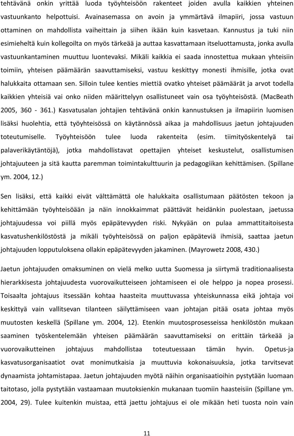 Kannustus ja tuki niin esimieheltä kuin kollegoilta on myös tärkeää ja auttaa kasvattamaan itseluottamusta, jonka avulla vastuunkantaminen muuttuu luontevaksi.