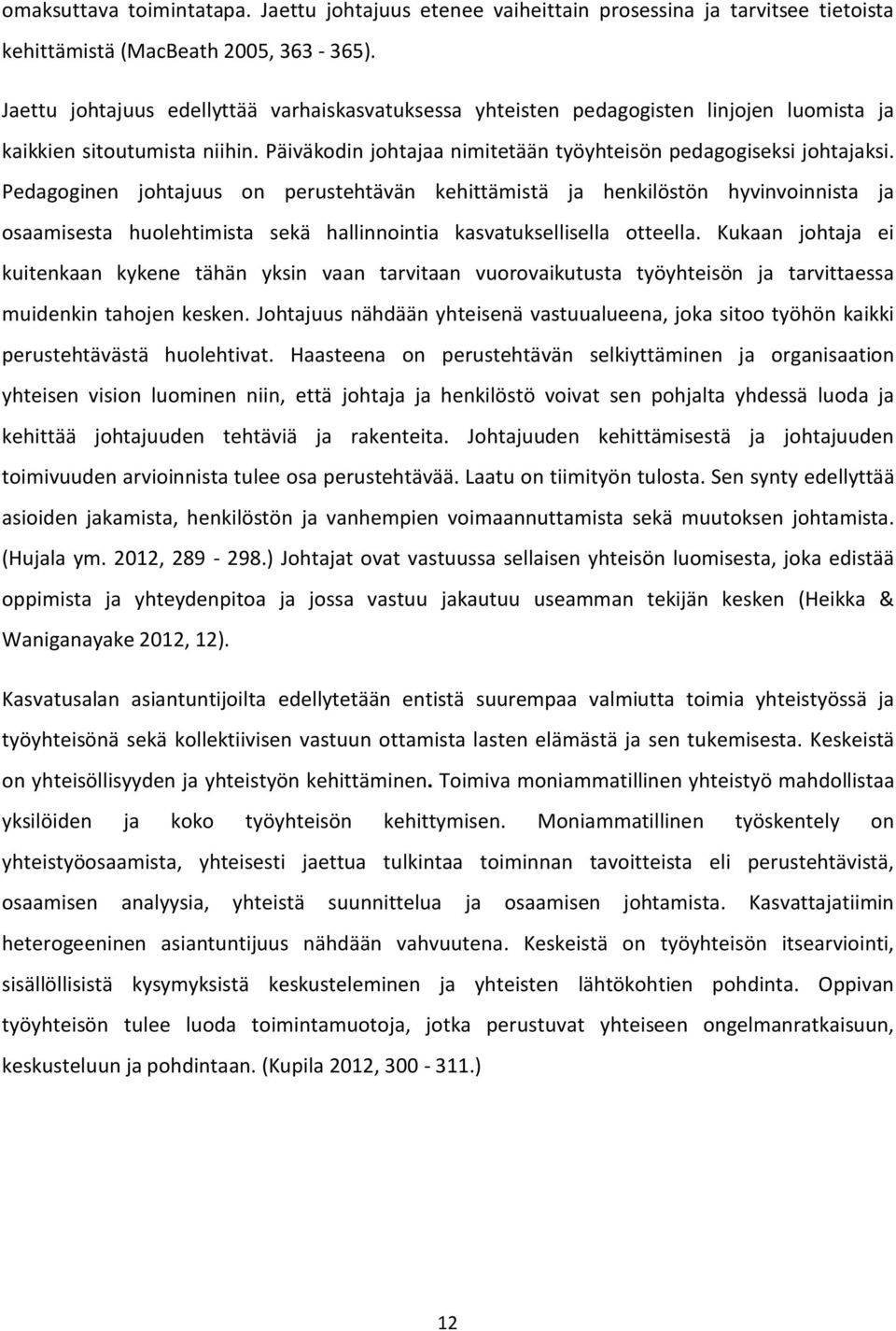 Pedagoginen johtajuus on perustehtävän kehittämistä ja henkilöstön hyvinvoinnista ja osaamisesta huolehtimista sekä hallinnointia kasvatuksellisella otteella.