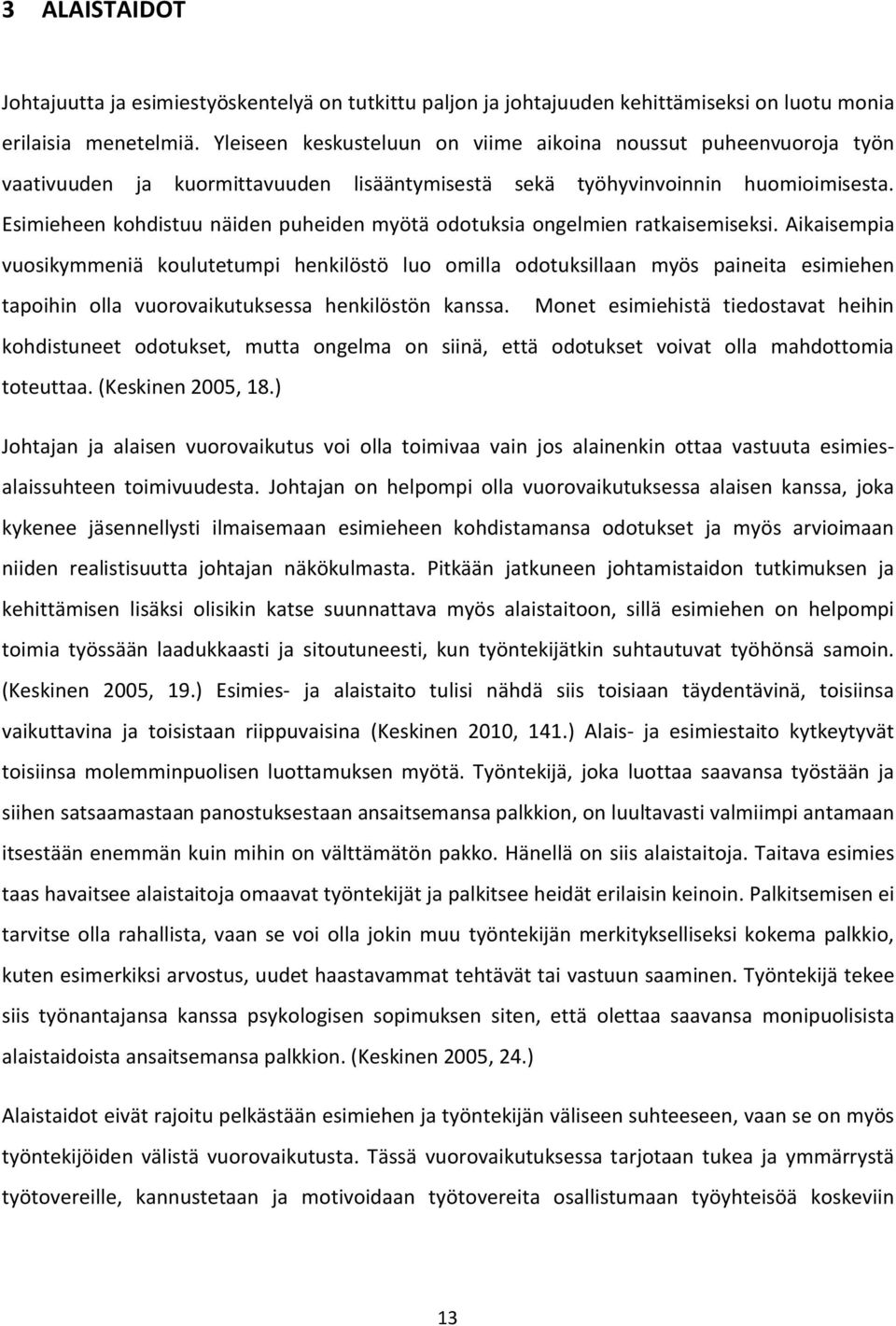 Esimieheen kohdistuu näiden puheiden myötä odotuksia ongelmien ratkaisemiseksi.