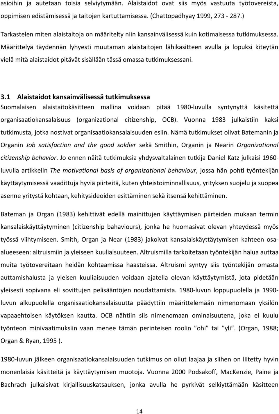 Määrittelyä täydennän lyhyesti muutaman alaistaitojen lähikäsitteen avulla ja lopuksi kiteytän vielä mitä alaistaidot pitävät sisällään tässä omassa tutkimuksessani. 3.