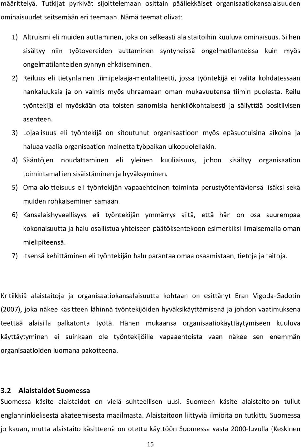 Siihen sisältyy niin työtovereiden auttaminen syntyneissä ongelmatilanteissa kuin myös ongelmatilanteiden synnyn ehkäiseminen.