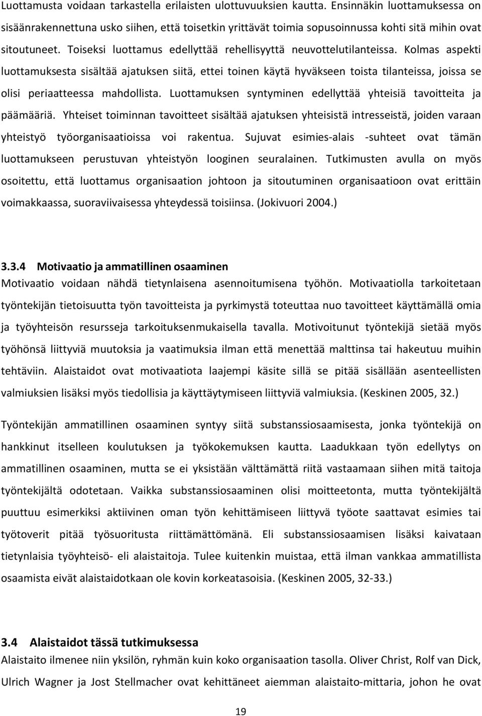 Toiseksi luottamus edellyttää rehellisyyttä neuvottelutilanteissa.