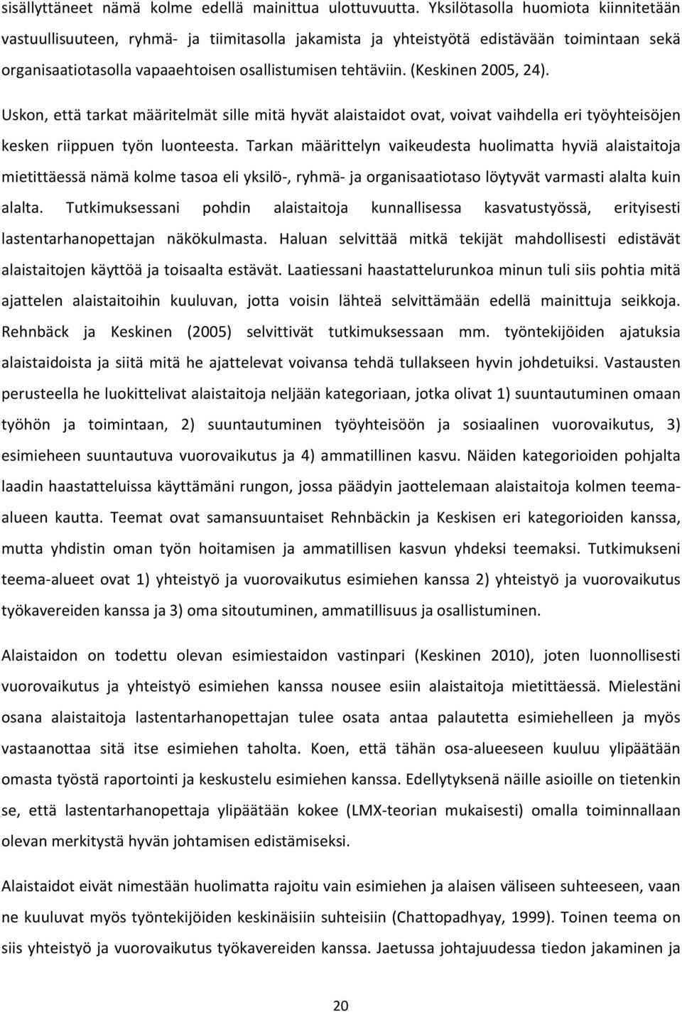 (Keskinen 2005, 24). Uskon, että tarkat määritelmät sille mitä hyvät alaistaidot ovat, voivat vaihdella eri työyhteisöjen kesken riippuen työn luonteesta.