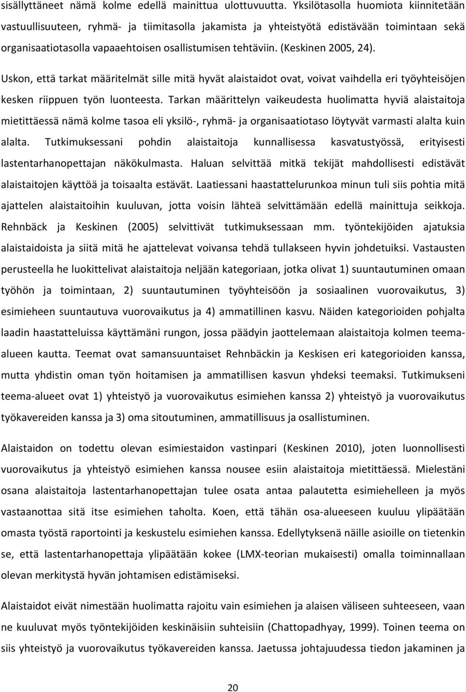 (Keskinen 2005, 24). Uskon, että tarkat määritelmät sille mitä hyvät alaistaidot ovat, voivat vaihdella eri työyhteisöjen kesken riippuen työn luonteesta.