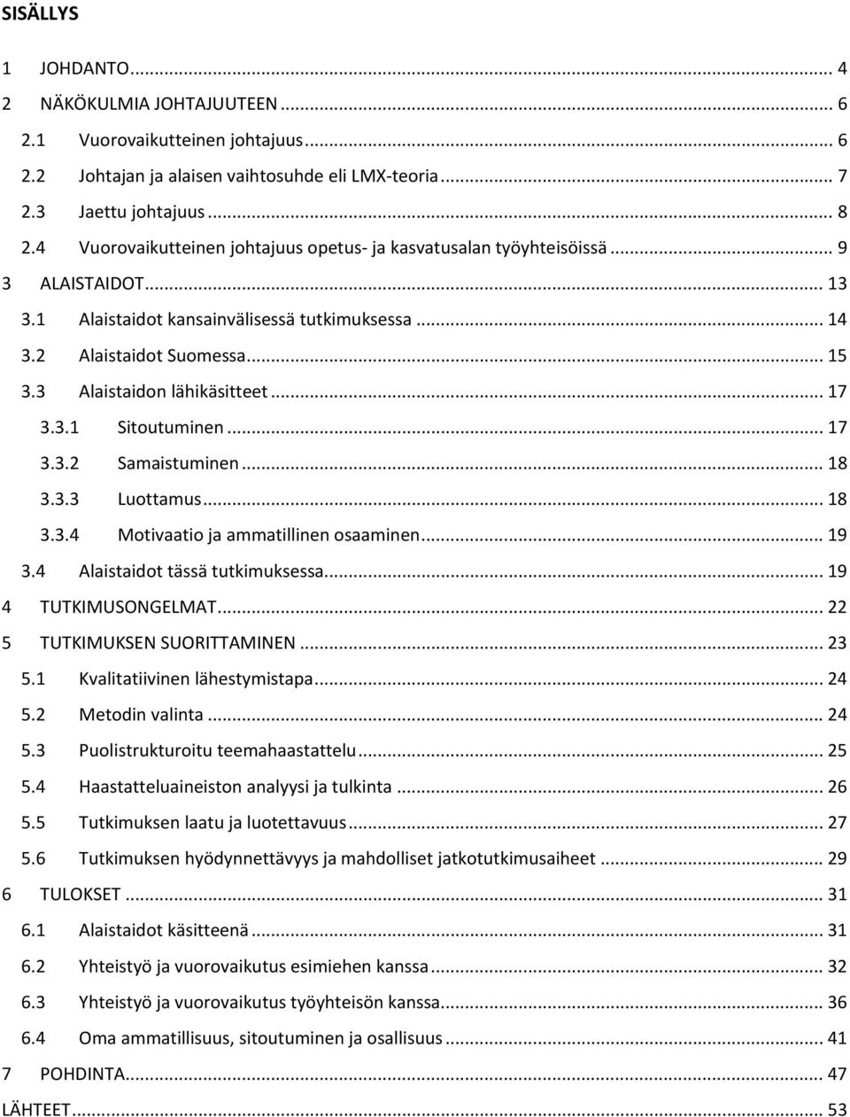 3 Alaistaidon lähikäsitteet... 17 3.3.1 Sitoutuminen... 17 3.3.2 Samaistuminen... 18 3.3.3 Luottamus... 18 3.3.4 Motivaatio ja ammatillinen osaaminen... 19 3.4 Alaistaidot tässä tutkimuksessa.