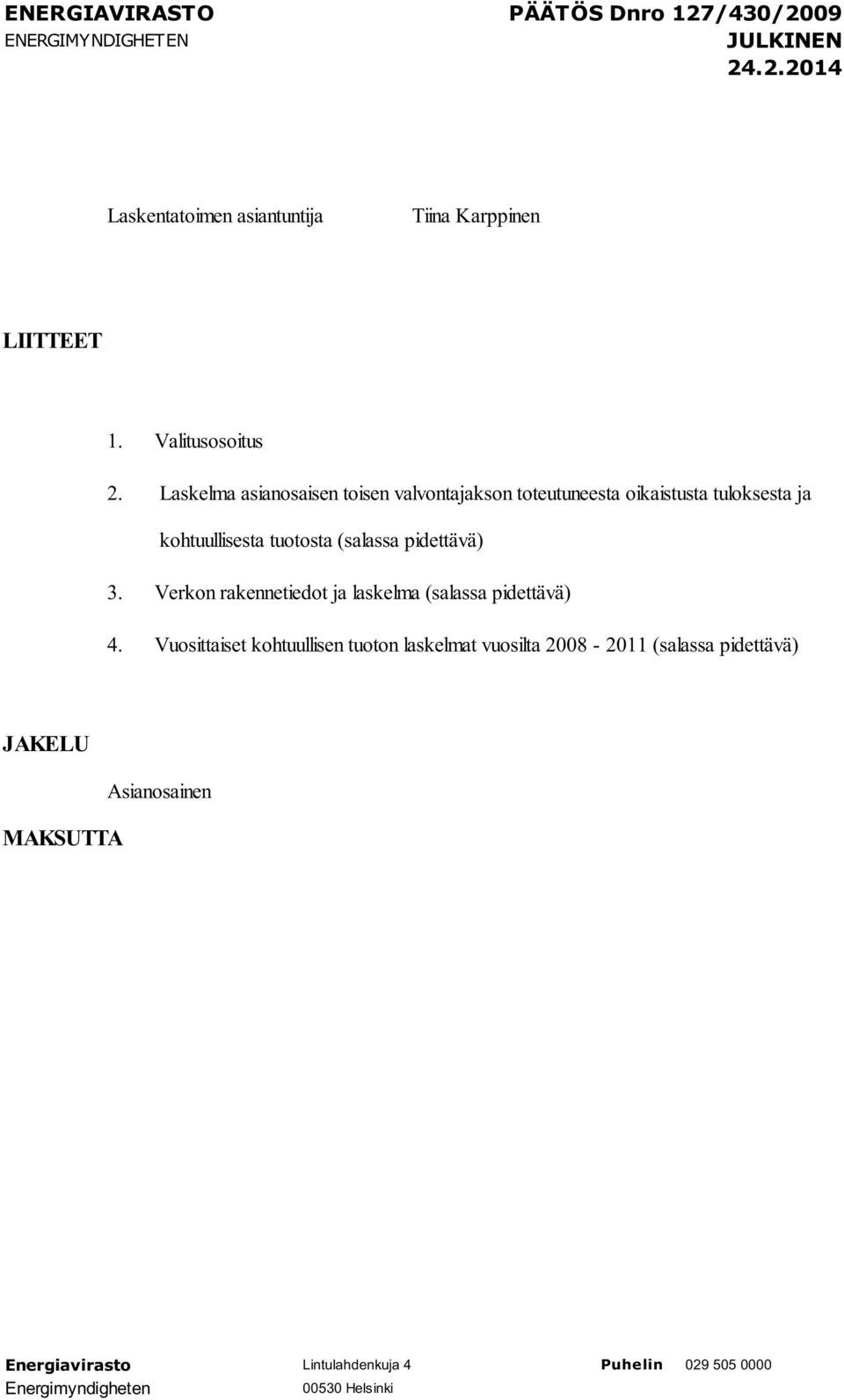 Laskelma asianosaisen toisen valvontajakson toteutuneesta oikaistusta tuloksesta ja kohtuullisesta tuotosta (salassa pidettävä) 3.