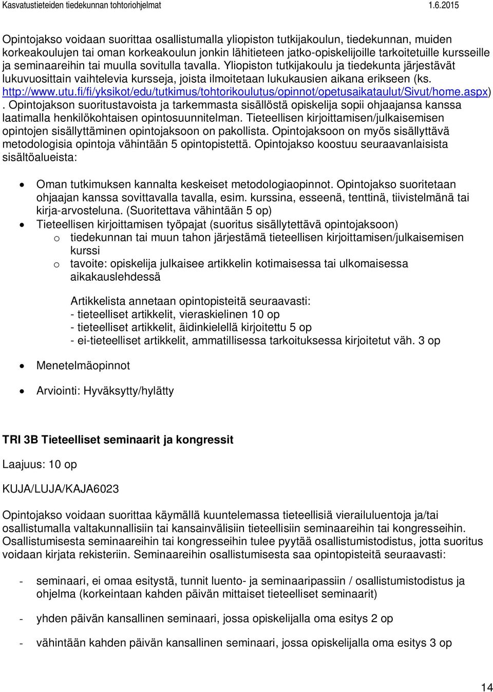 fi/fi/yksikot/edu/tutkimus/tohtorikoulutus/opinnot/opetusaikataulut/sivut/home.aspx).