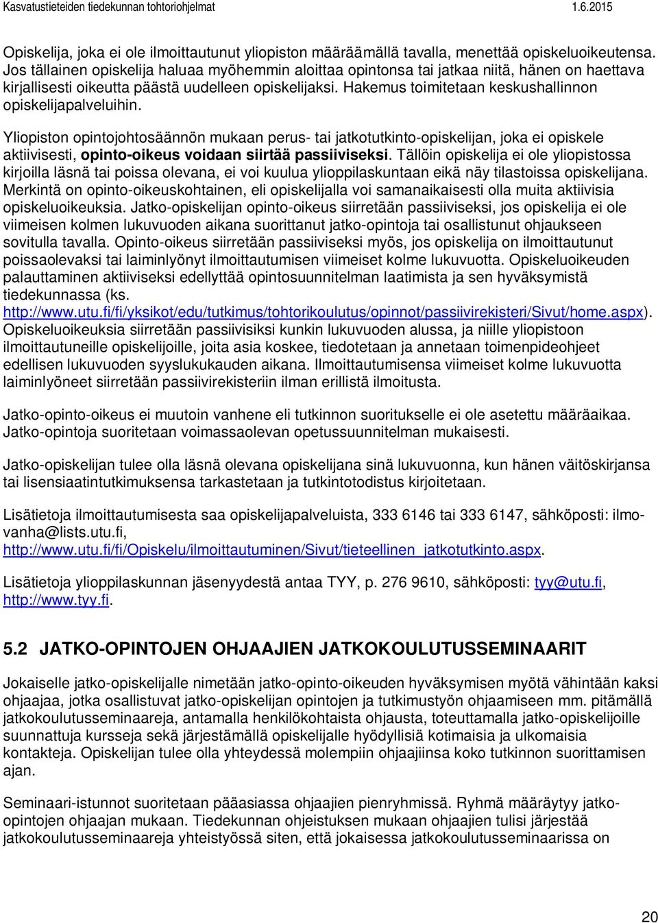 Hakemus toimitetaan keskushallinnon opiskelijapalveluihin.