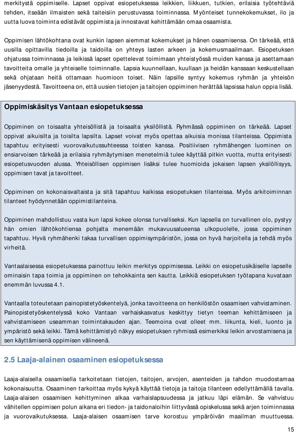 On tärkeää, että uusilla opittavilla tiedoilla ja taidoilla on yhteys lasten arkeen ja kokemusmaailmaan.