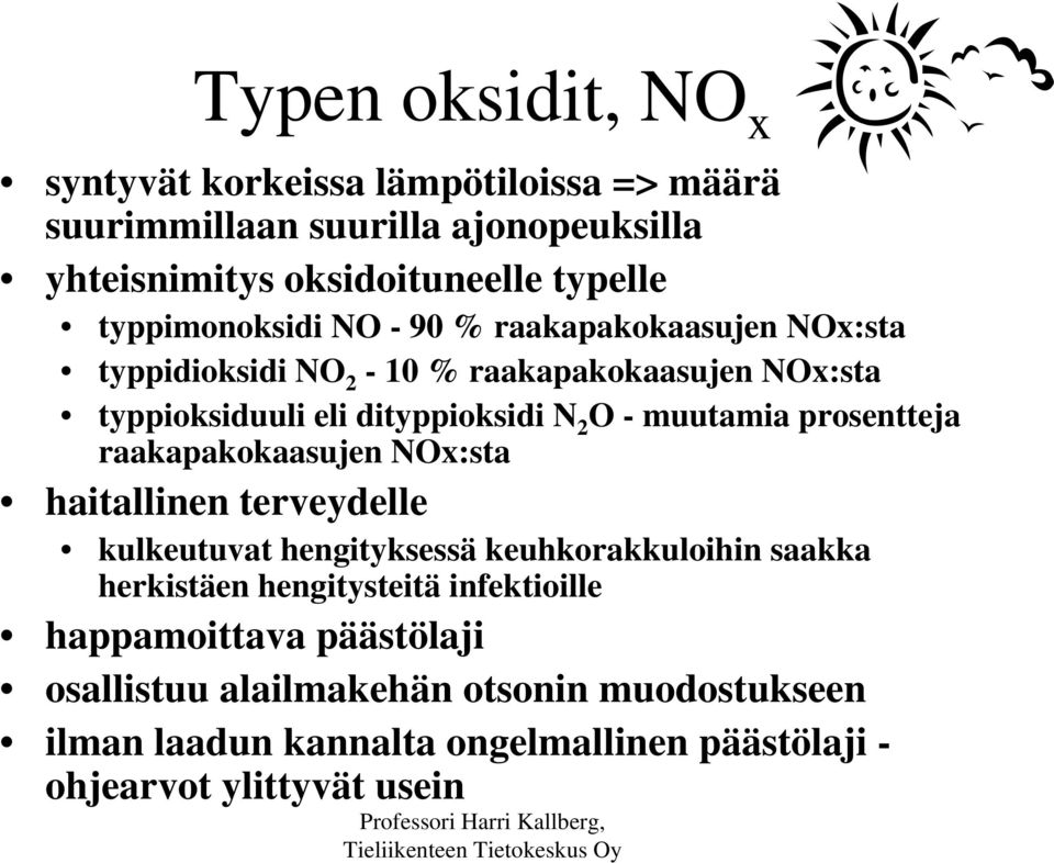 raakapakokaasujen NOx:sta haitallinen terveydelle kulkeutuvat hengityksessä keuhkorakkuloihin saakka herkistäen hengitysteitä infektioille happamoittava