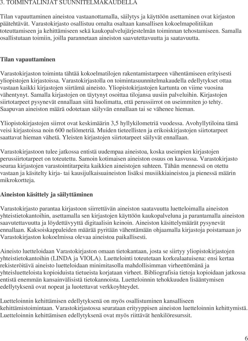 Samalla osallistutaan toimiin, joilla parannetaan aineiston saavutettavuutta ja saatavuutta.