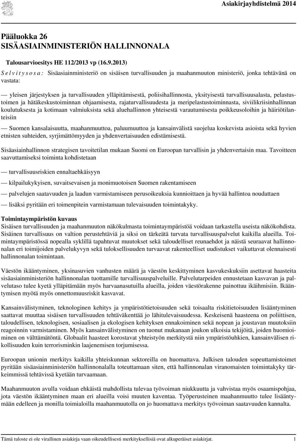 poliisihallinnosta, yksityisestä turvallisuusalasta, pelastustoimen ja hätäkeskustoiminnan ohjaamisesta, rajaturvallisuudesta ja meripelastustoiminnasta, siviilikriisinhallinnan koulutuksesta ja