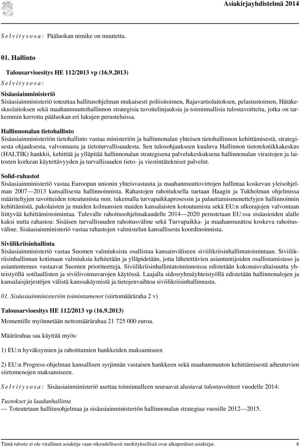 maahanmuuttohallinnon strategisia linjauksia ja toiminnallisia tulostavoitteita, jotka on tarkemmin kerrottu pääluokan eri lukujen perusteluissa.