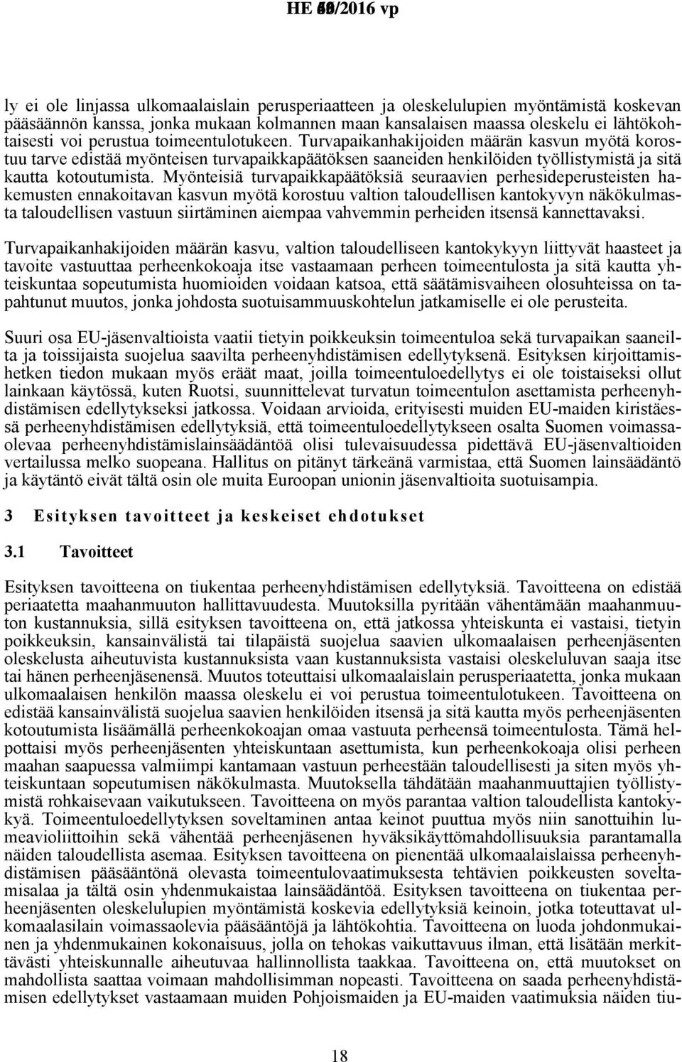 Myönteisiä turvapaikkapäätöksiä seuraavien perhesideperusteisten hakemusten ennakoitavan kasvun myötä korostuu valtion taloudellisen kantokyvyn näkökulmasta taloudellisen vastuun siirtäminen aiempaa