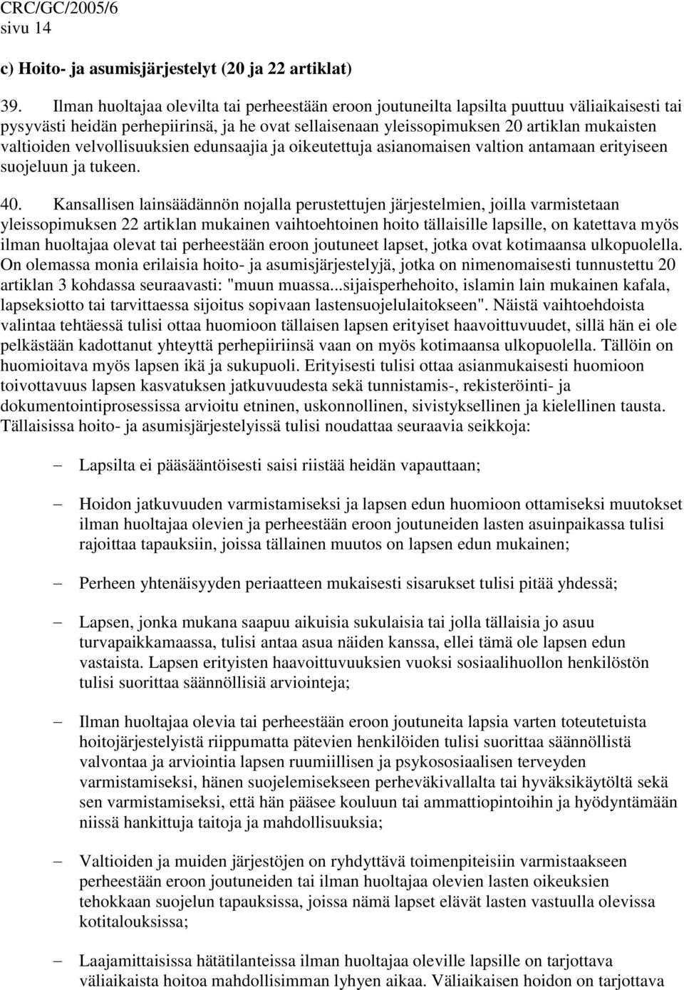 velvollisuuksien edunsaajia ja oikeutettuja asianomaisen valtion antamaan erityiseen suojeluun ja tukeen. 40.