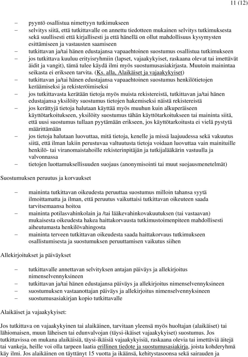 vajaakykyiset, raskaana olevat tai imettävät äidit ja vangit), tämä tulee käydä ilmi myös suostumusasiakirjasta. Muutoin mainintaa seikasta ei erikseen tarvita. (Ks.