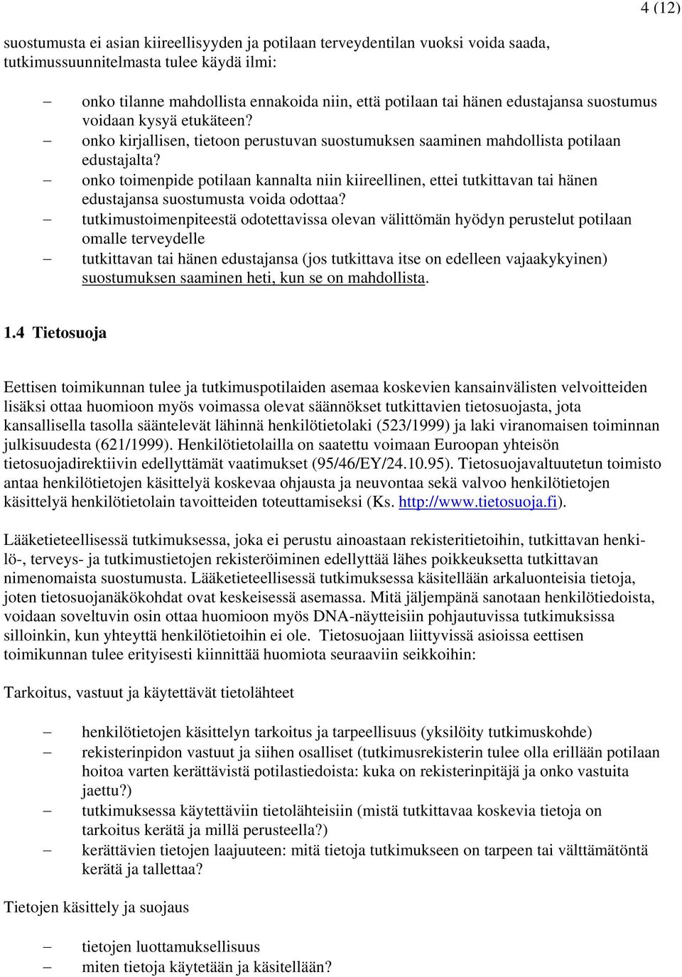 onko toimenpide potilaan kannalta niin kiireellinen, ettei tutkittavan tai hänen edustajansa suostumusta voida odottaa?