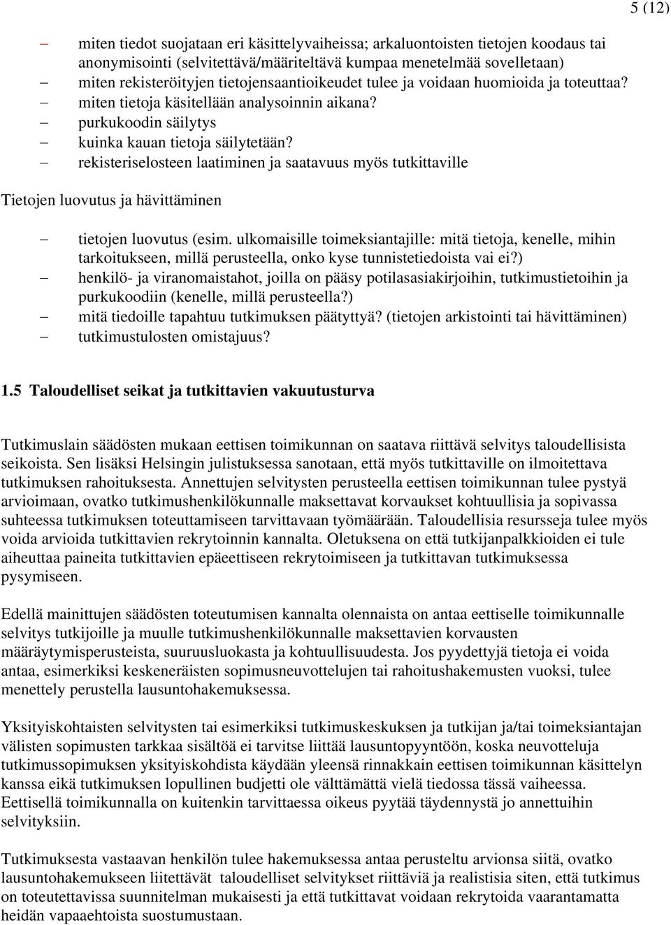 rekisteriselosteen laatiminen ja saatavuus myös tutkittaville Tietojen luovutus ja hävittäminen tietojen luovutus (esim.