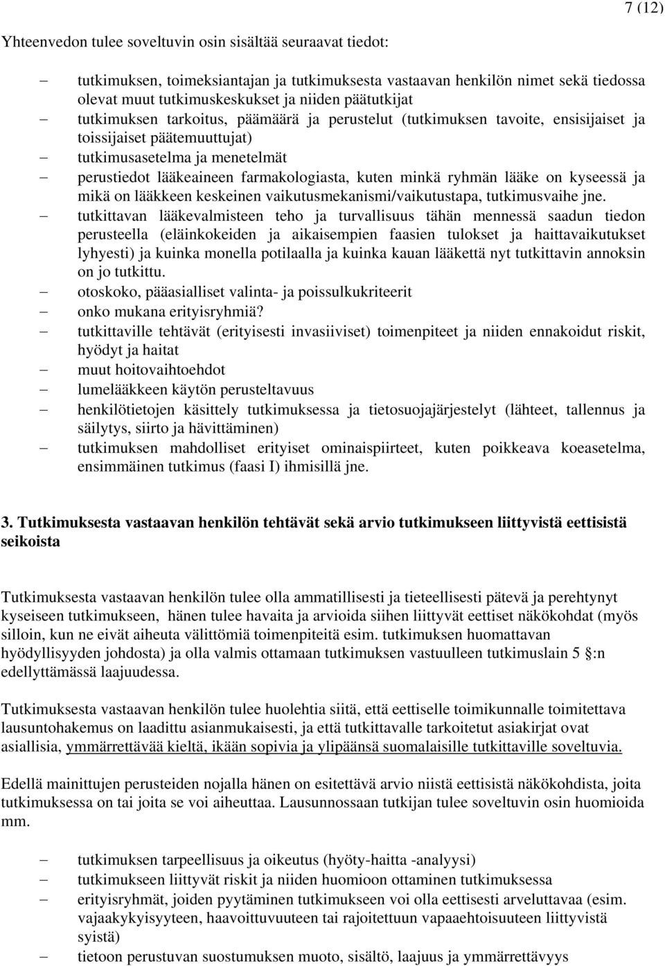 kuten minkä ryhmän lääke on kyseessä ja mikä on lääkkeen keskeinen vaikutusmekanismi/vaikutustapa, tutkimusvaihe jne.