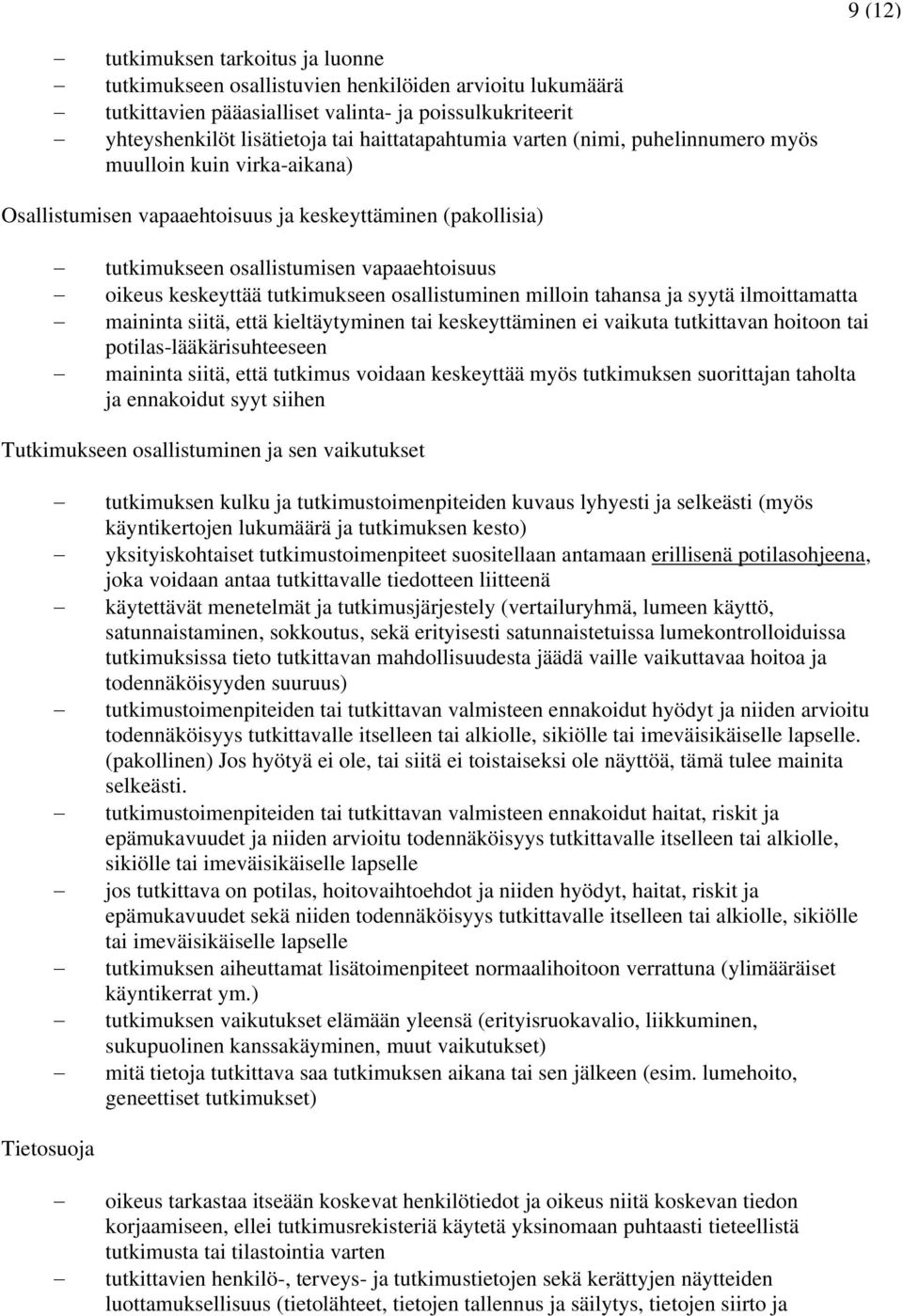 tutkimukseen osallistuminen milloin tahansa ja syytä ilmoittamatta maininta siitä, että kieltäytyminen tai keskeyttäminen ei vaikuta tutkittavan hoitoon tai potilas-lääkärisuhteeseen maininta siitä,