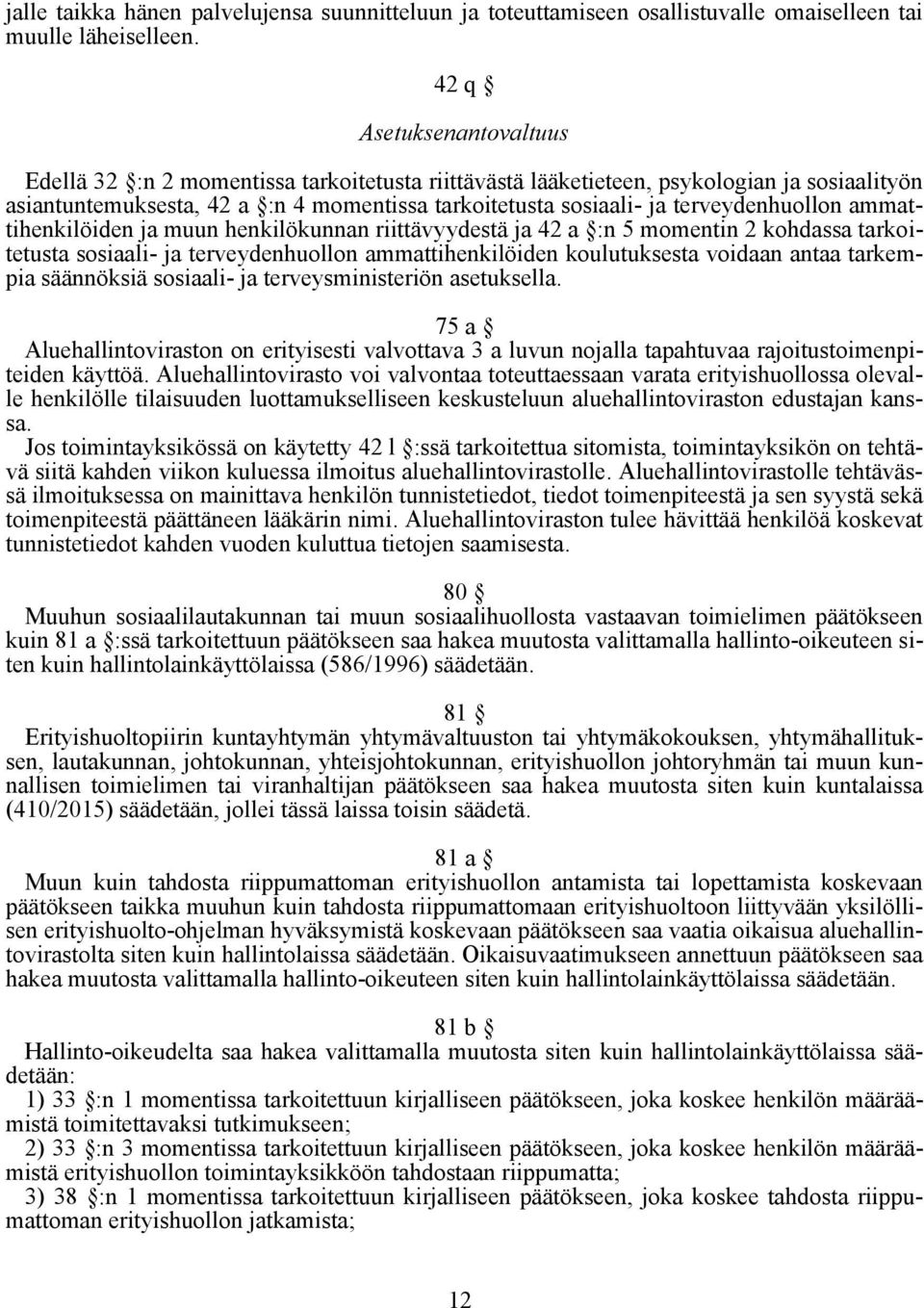 terveydenhuollon ammattihenkilöiden ja muun henkilökunnan riittävyydestä ja 42 a :n 5 momentin 2 kohdassa tarkoitetusta sosiaali- ja terveydenhuollon ammattihenkilöiden koulutuksesta voidaan antaa