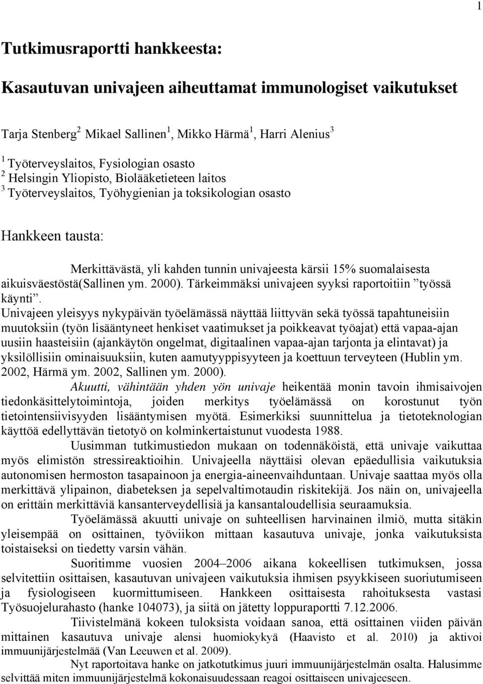 aikuisväestöstä(sallinen ym. 2000). Tärkeimmäksi univajeen syyksi raportoitiin työssä käynti.