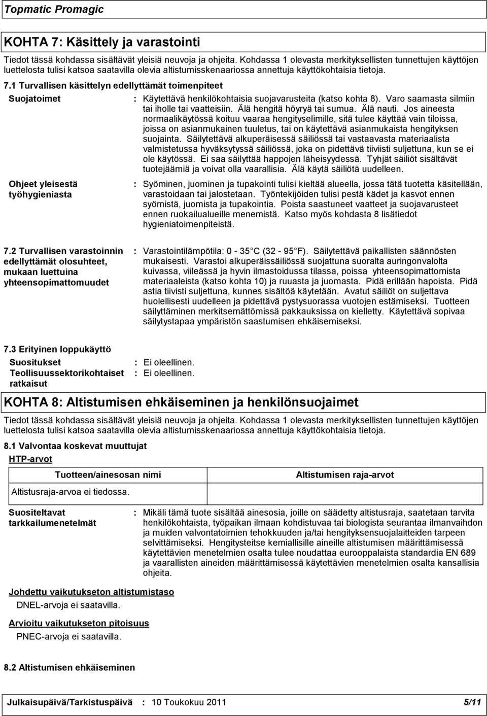 1 Turvallisen käsittelyn edellyttämät toimenpiteet Suojatoimet Ohjeet yleisestä työhygieniasta : Käytettävä henkilökohtaisia suojavarusteita (katso kohta 8).