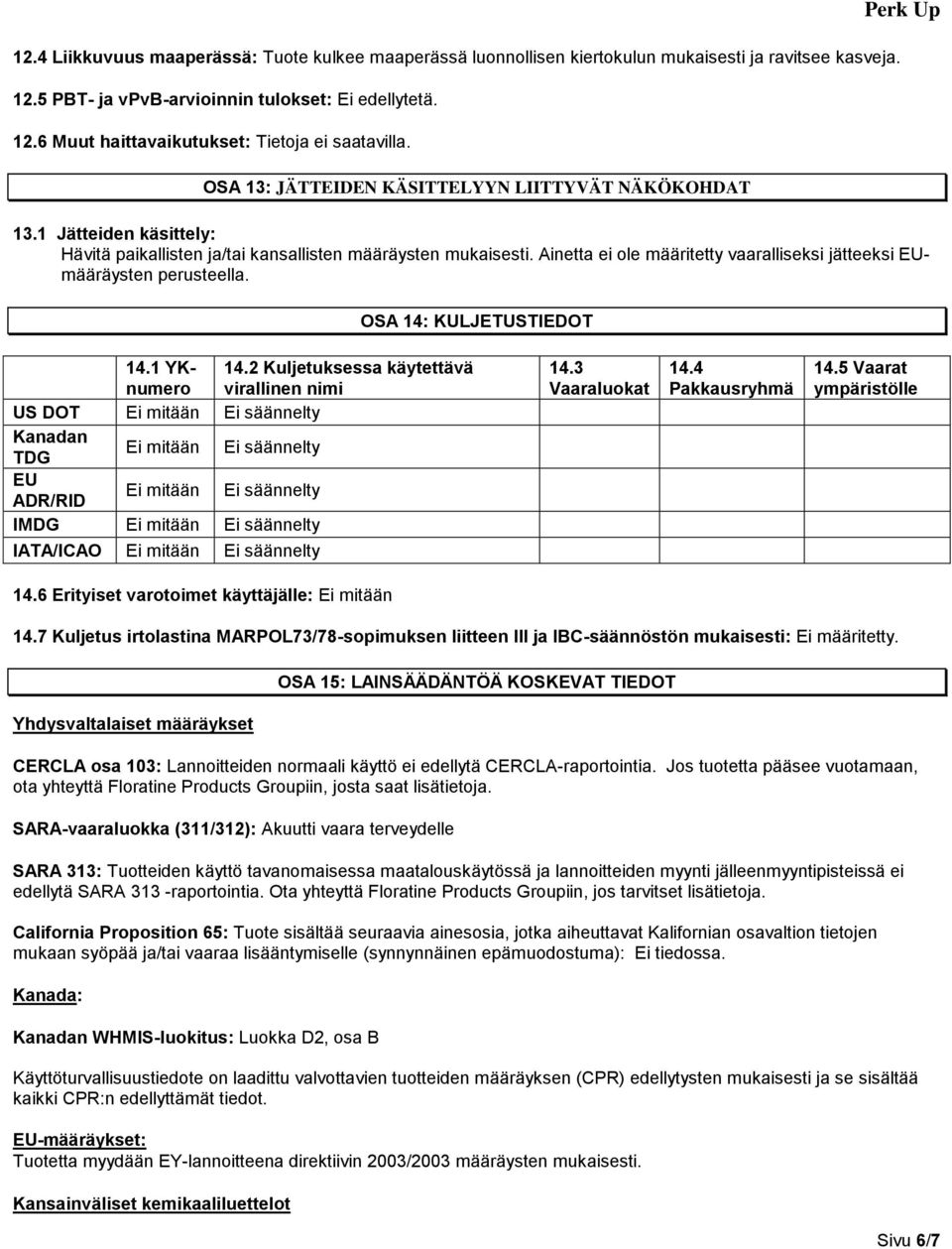 Ainetta ei ole määritetty vaaralliseksi jätteeksi EUmääräysten perusteella. OSA 14: KULJETUSTIEDOT 14.1 YKnumero 14.