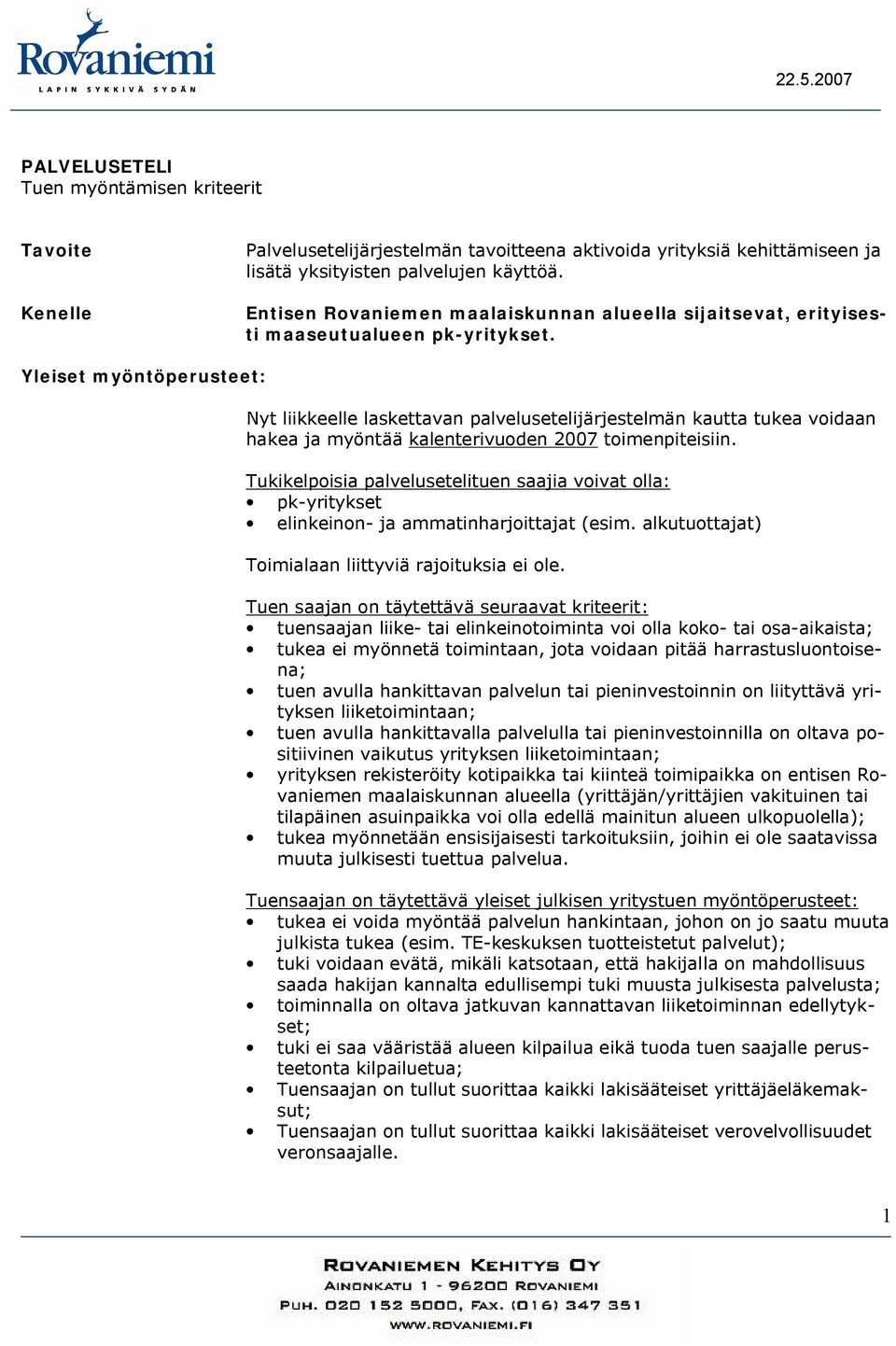 Yleiset myöntöperusteet: Nyt liikkeelle laskettavan palvelusetelijärjestelmän kautta tukea voidaan hakea ja myöntää kalenterivuoden 2007 toimenpiteisiin.