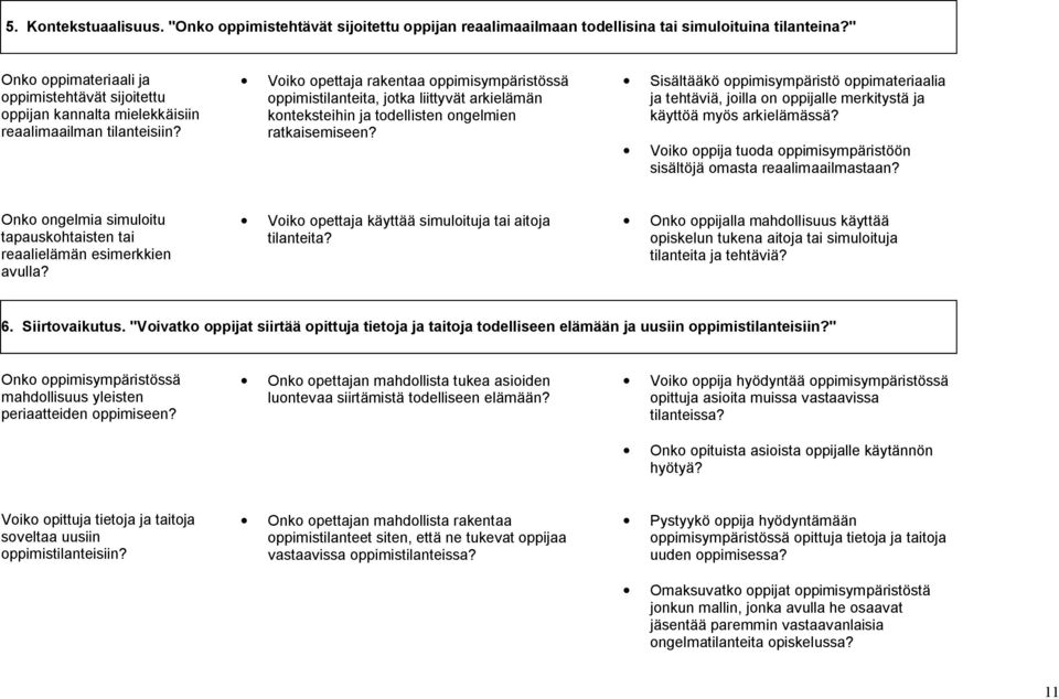 Voiko opettaja rakentaa oppimisympäristössä oppimistilanteita, jotka liittyvät arkielämän konteksteihin ja todellisten ongelmien ratkaisemiseen?