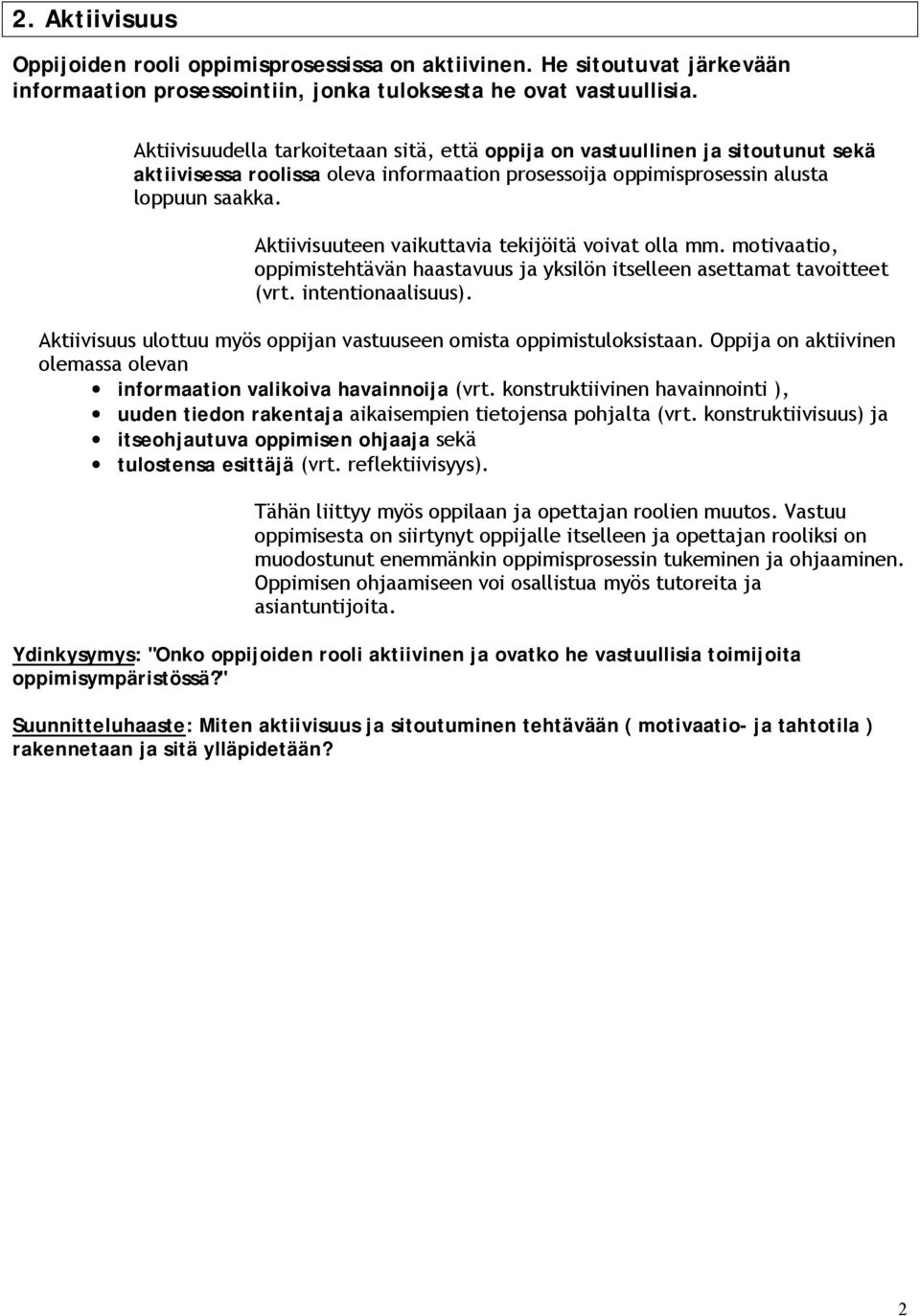 Aktiivisuuteen vaikuttavia tekijöitä voivat olla mm. motivaatio, oppimistehtävän haastavuus ja yksilön itselleen asettamat tavoitteet (vrt. intentionaalisuus).