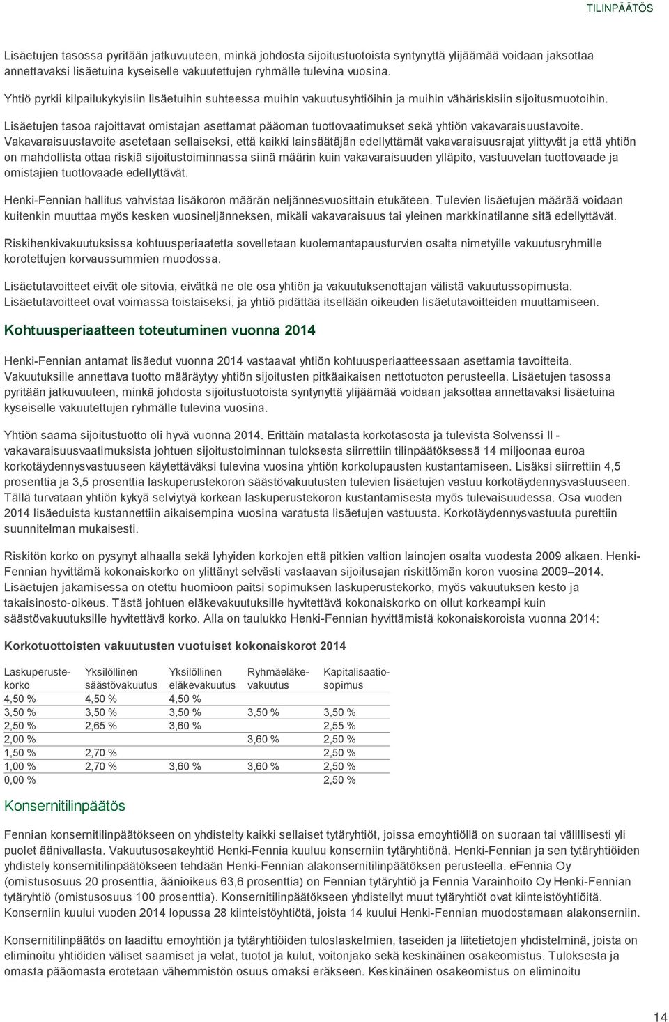 Lisäetujen tasoa rajoittavat omistajan asettamat pääoman tuottovaatimukset sekä yhtiön vakavaraisuustavoite.