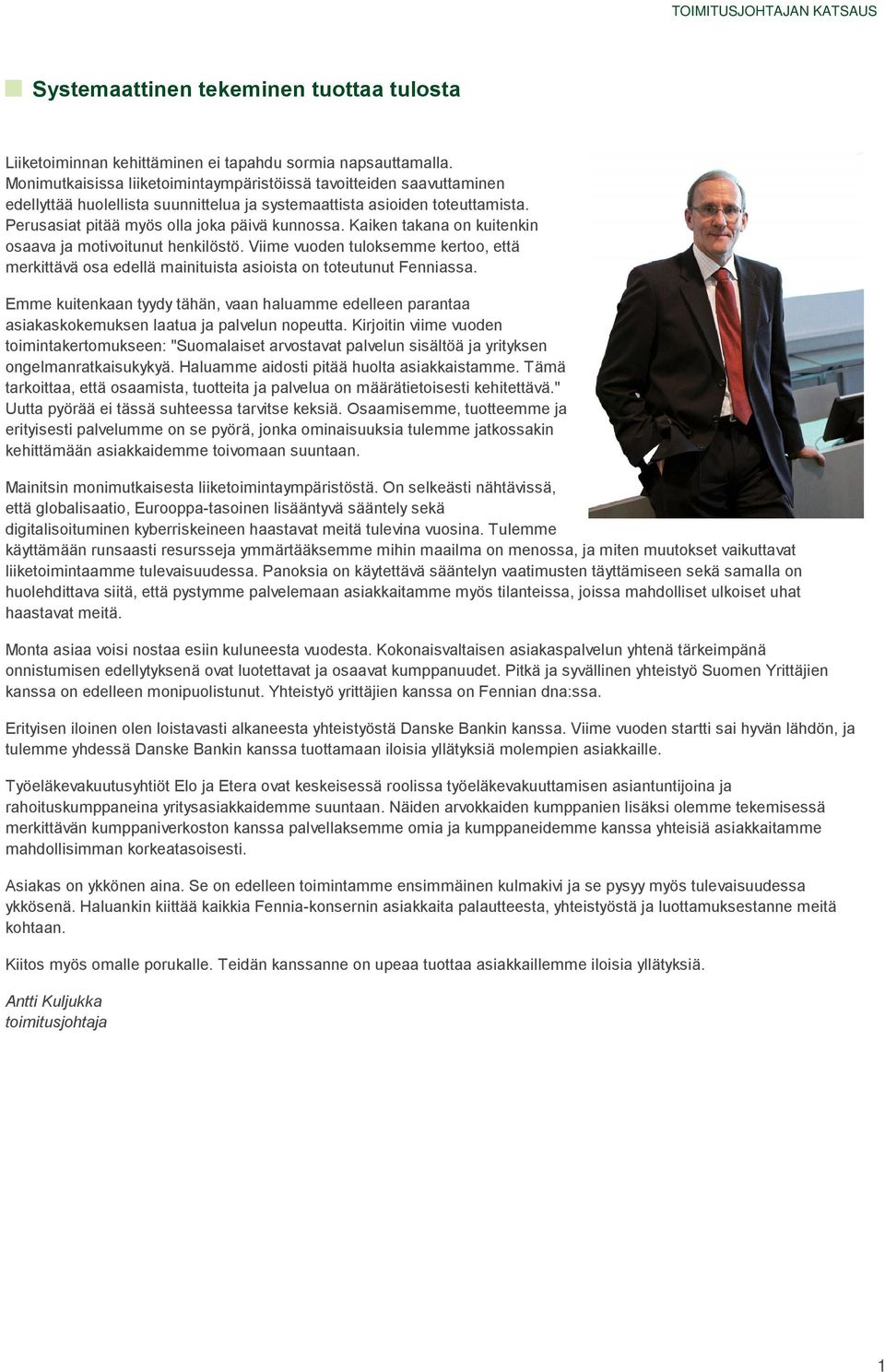 Kaiken takana on kuitenkin osaava ja motivoitunut henkilöstö. Viime vuoden tuloksemme kertoo, että merkittävä osa edellä mainituista asioista on toteutunut Fenniassa.
