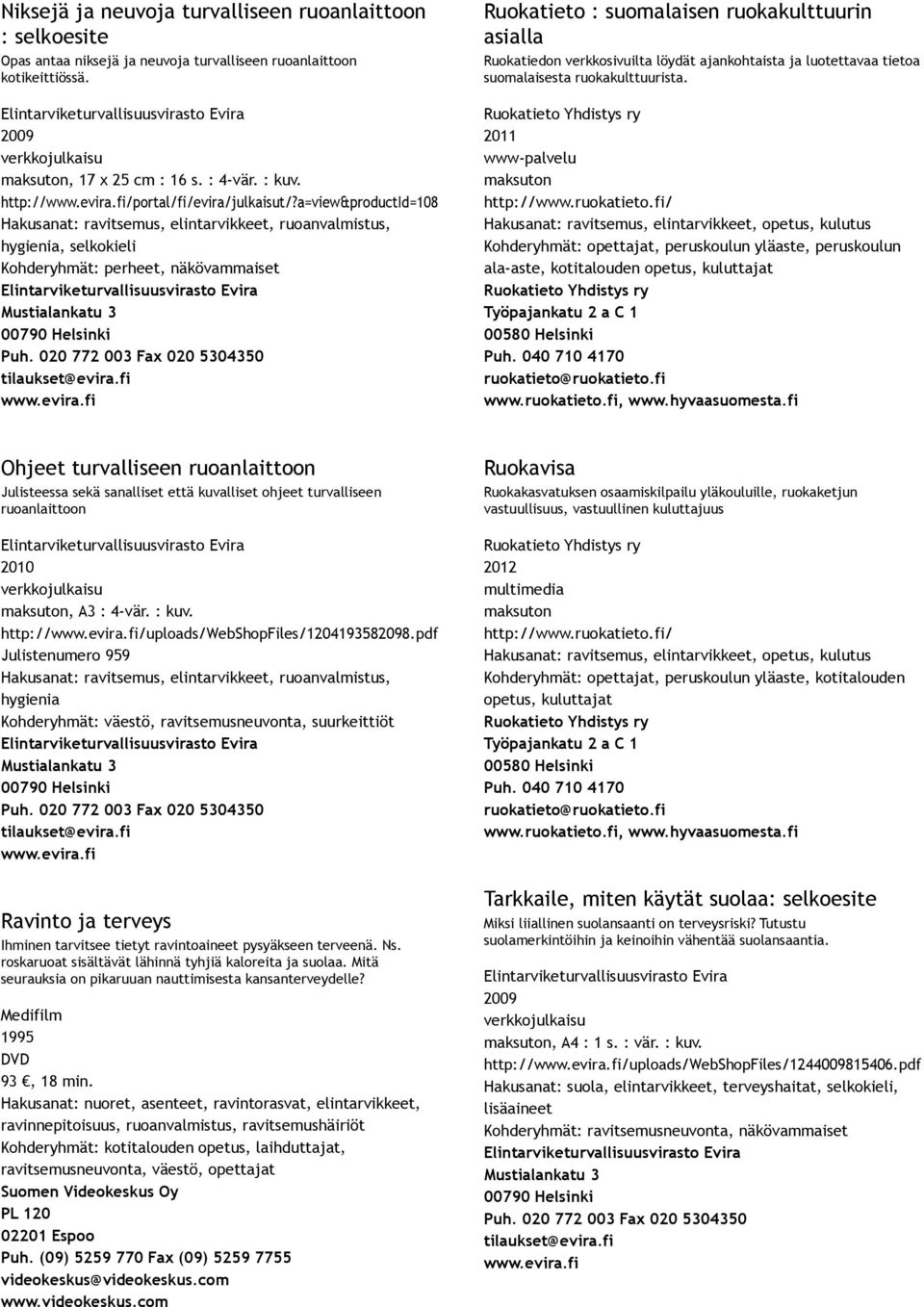 a=view&productid=108 hygienia, selkokieli Kohderyhmät: perheet, näkövammaiset Ruokatieto : suomalaisen ruokakulttuurin asialla Ruokatiedon verkkosivuilta löydät ajankohtaista ja luotettavaa tietoa