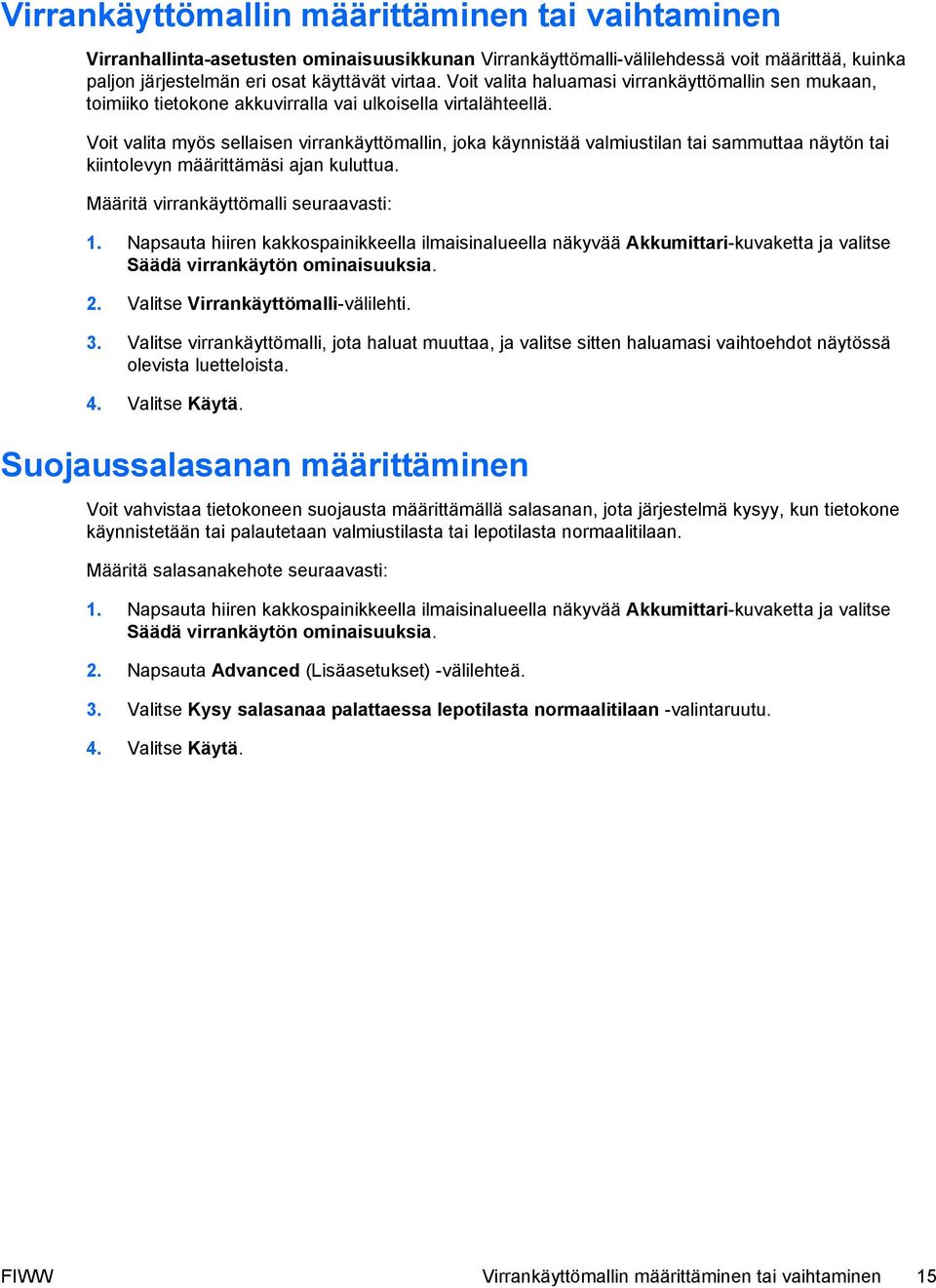 Voit valita myös sellaisen virrankäyttömallin, joka käynnistää valmiustilan tai sammuttaa näytön tai kiintolevyn määrittämäsi ajan kuluttua. Määritä virrankäyttömalli seuraavasti: 1.