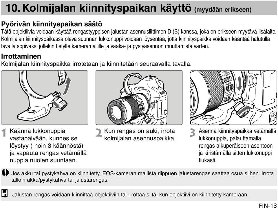 Kolmijalan kiinnityspaikassa oleva suunnan lukkonuppi voidaan löysentää, jotta kiinnityspaikka voidaan kääntää halutulla tavalla sopivaksi jollekin tietylle kameramallille ja vaaka- ja pystyasennon