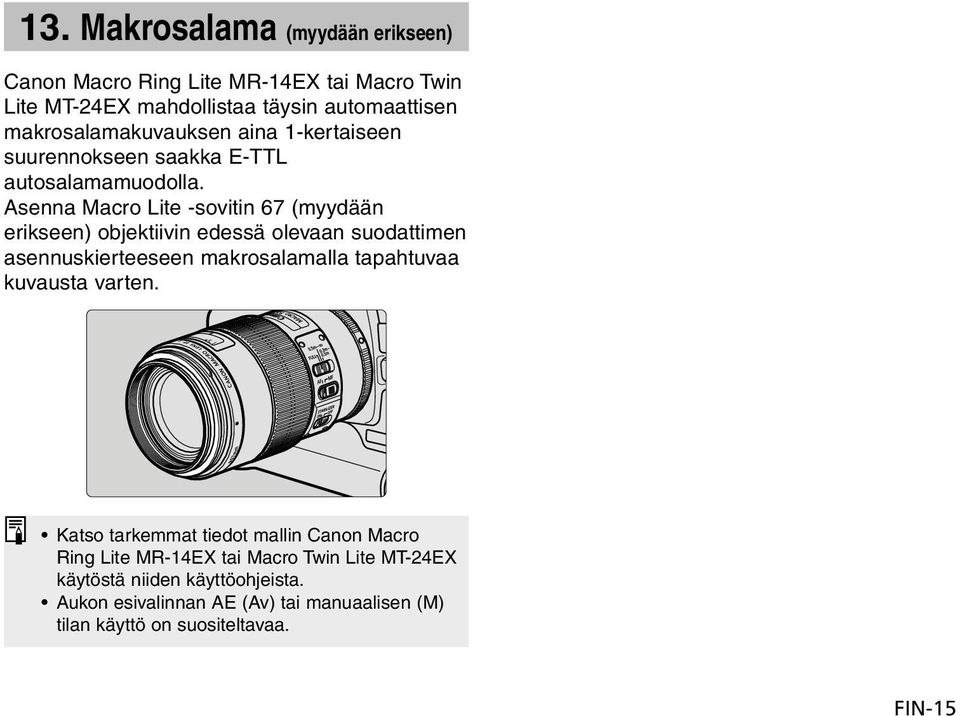 Asenna Macro Lite -sovitin 67 (myydään erikseen) objektiivin edessä olevaan suodattimen asennuskierteeseen makrosalamalla tapahtuvaa kuvausta