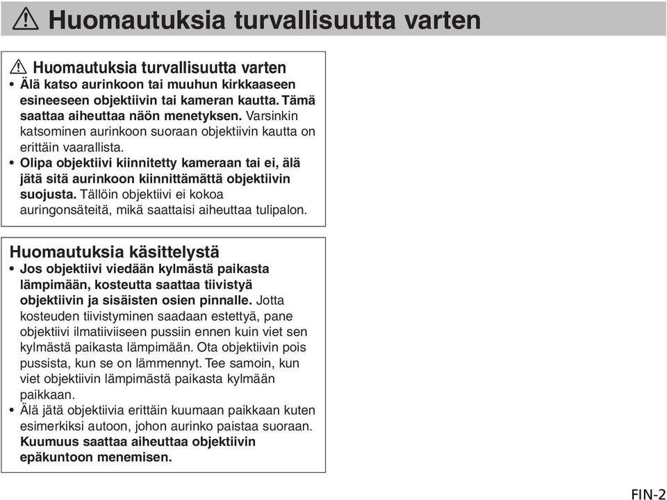 Tällöin objektiivi ei kokoa auringonsäteitä, mikä saattaisi aiheuttaa tulipalon.