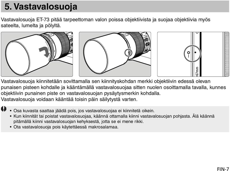 kunnes objektiivin punainen piste on vastavalosuojan pysäytysmerkin kohdalla. Vastavalosuoja voidaan kääntää toisin päin säilytystä varten.