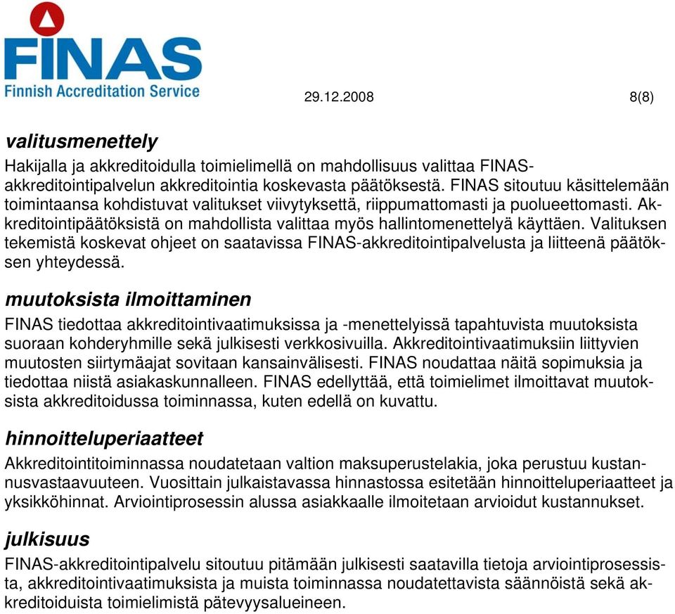 Valituksen tekemistä koskevat ohjeet on saatavissa FINAS-akkreditointipalvelusta ja liitteenä päätöksen yhteydessä.