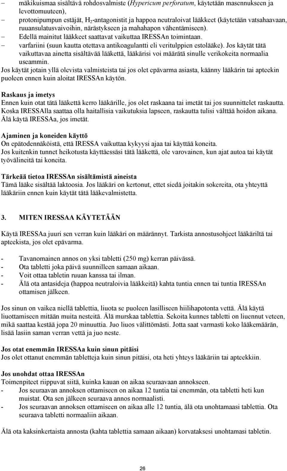 varfariini (suun kautta otettava antikoagulantti eli veritulppien estolääke). Jos käytät tätä vaikuttavaa ainetta sisältävää lääkettä, lääkärisi voi määrätä sinulle verikokeita normaalia useammin.