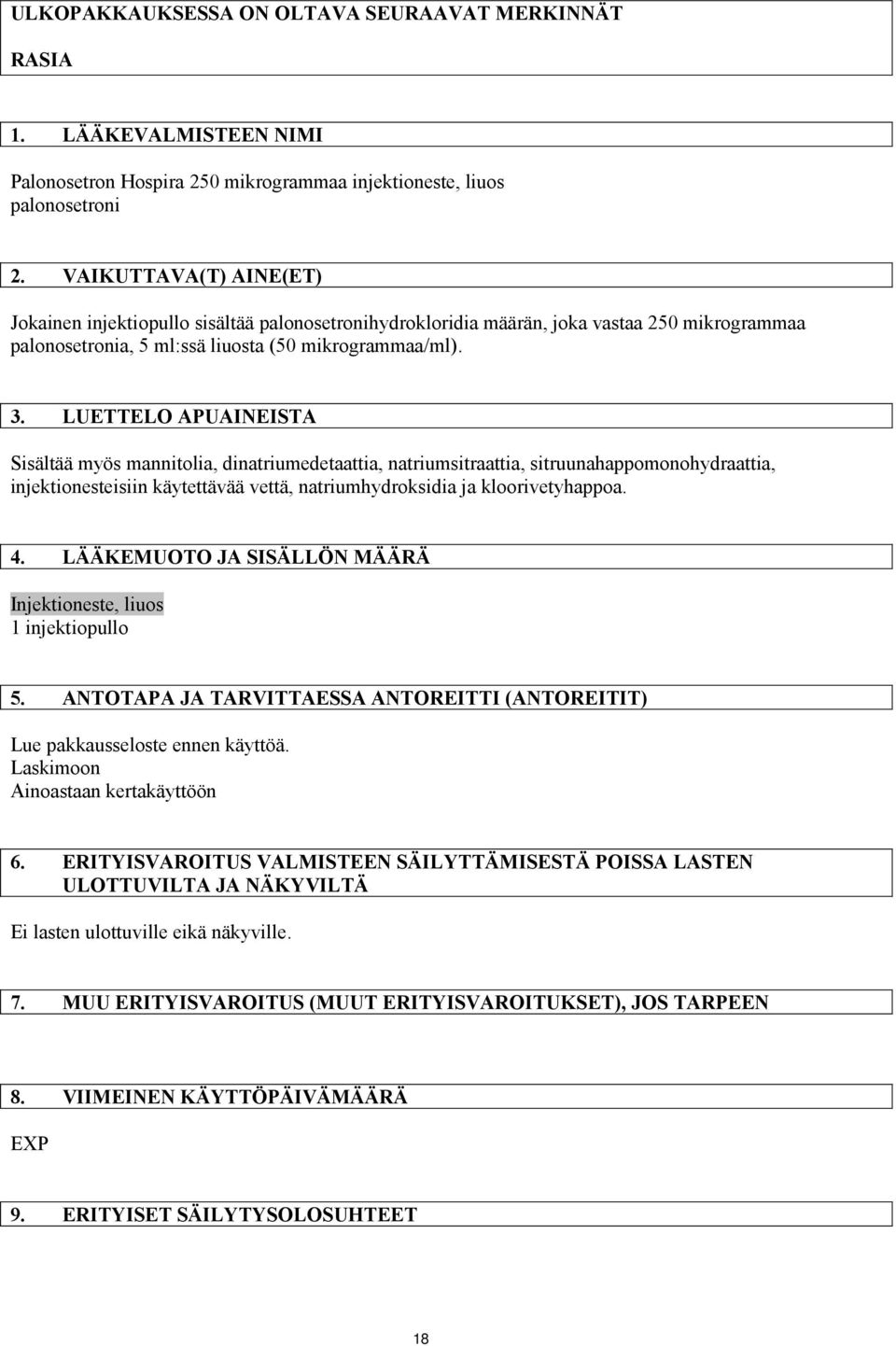 LUETTELO APUAINEISTA Sisältää myös mannitolia, dinatriumedetaattia, natriumsitraattia, sitruunahappomonohydraattia, injektionesteisiin käytettävää vettä, natriumhydroksidia ja kloorivetyhappoa. 4.